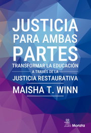 Justicia para ambas partes. Transformar la educación a través de la justicia restaurativa, Maisha T. Winn - MORATA EDITORIAL