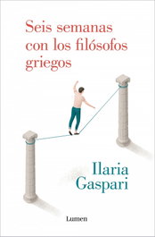 Seis semanas con los filósofos griegos, Ilaria Gaspari - LUMEN