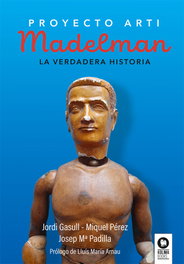 Madelman: La verdadera historia. (Proyecto Arti), Jordi Gasull Torres - KOLIMA