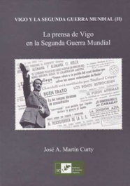 VIGO Y LA SEGUNDA GUERRA MUNDIAL, Martin Curty, Jose A. - INSTITUTO ESTUDIOS VIGUESES