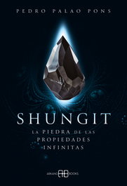 Shungit. Piedra de las propiedades infinitas, Pedro Palao Pons - ARKANO BOOKS