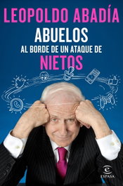 Abuelos al borde de un ataque de nietos, Leopoldo Abadía - ESPASA CALPE