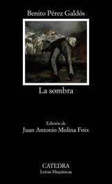 CATEDRA, La sombra, Benito Pérez Galdós - CATEDRA
