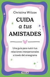 Cuida a tus amistades, Christina Wilcox - AGUILAR