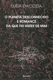 Planeta Desconhecido e Romance da que Fui Antes de Mim, Luísa Dacosta - QUIMERA EDITORES