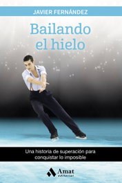 Bailando el hielo, Javier Fernández - AMAT EDITORIAL