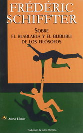 Sobre el blablablá y el blibliblí de los filósofos, Frédéric Schiffter - ARENA LIBROS EDITORIAL