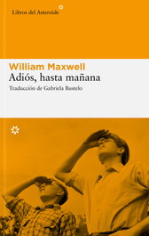 Adiós, hasta mañana, William Maxwell - LIBROS DEL ASTEROIDE