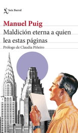 Maldición eterna a quien lea estas páginas, Manuel Puig - SEIX BARRAL EDICIONES