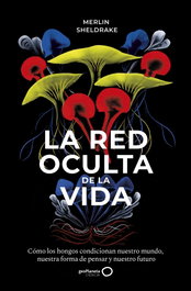 La red oculta de la vida, Merlin Sheldrake - GEOPLANETA