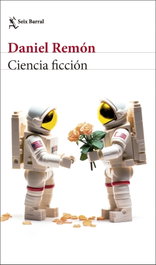 Ciencia ficción, Daniel Remón - SEIX BARRAL EDICIONES