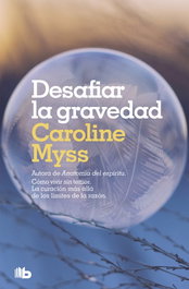 Desafiar la gravedad, Caroline Myss - B DE BOLSILLO