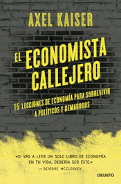 DEUSTO, El economista callejero, Axel Kaiser Barents-von Hohenhagen - DEUSTO