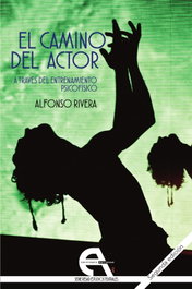 EL CAMINO DEL ACTOR A TRAVÉS DEL ENTRENAMIENTO PSICOFÍSICO, Alfonso Rivera - ANTIGONA EDITORIAL