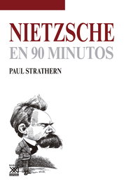 SIGLO XXI EDITORES, Filósofos en 90 minutos: Nietzsche, Paul Strathern