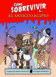 Cómo sobrevivir a el Antiguo Egipto, El Fisgón Histórico - EDEBE