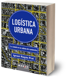 MARGE BOOKS, Logística urbana: Ciudad en la cadena de suministro - Ignasi Ragàs Prat