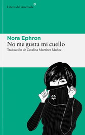 No me gusta mi cuello, Nora Ephron - LIBROS DEL ASTEROIDE