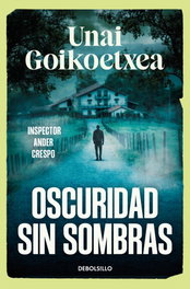 Oscuridad sin sombras (Saga Inspector Ander Crespo 2), Unai Goikoetxea - DEBOLSILLO