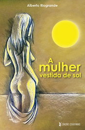 A mulher vestida de sol, Alberto Riogrande - EDIÇOES ESGOTADAS