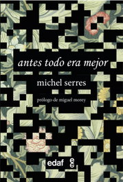 Antes todo era mejor, Michel Serres - EDAF EDITORIAL