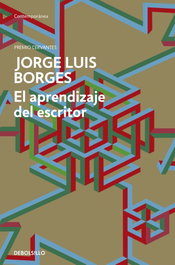 DEBOLSILLO, El aprendizaje del escritor, Jorge Luis Borges - DEBOLSILLO
