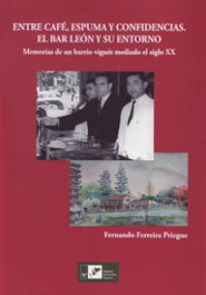 Entre café, espuma y confidencias. El Bar León y su entorno. Memorias de un bar, Fernando Ferreira Prieuge - Instituto Estudios Vigueses