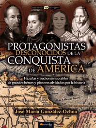 Protagonistas desconocidos de la Conquista de América, José María González Ochoa - EDICIONES NOWTILUS