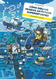 COMO DIBUJAR MUNDOS ARTISTICOS SUPERDEFORMED, NORMA EDITORIAL