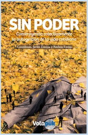 Sin poder: Construyendo colectivamente la autogestión de la vida cotidiana, Javier Encina; Ainhoa Ezeiza - VOLAPUK EDICIONES