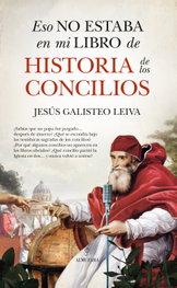 Eso no estaba en mi libro de historia de los concilios, Jesus Galisteo Leiva - ALMUZARA EDITORIAL