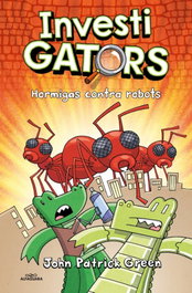 InvestiGators 4 - Hormigas contra robots, John Patrick Green - ALFAGUARA
