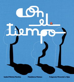 Con el tiempo, Madalena Matoso/Isabel Minhós Martins - FULGENCIO PIMENTEL E HIJOS
