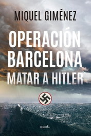 Operación Barcelona: Matar a Hitler, Miquel Giménez Gómez - SEKOTIA
