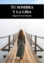 EDITORIAL POESIA ERES TU, TU SOMBRA Y LA LIRA, Miguel Torres Morales - EDITORIAL POESIA ERES TU