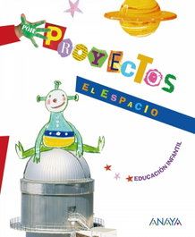 ANAYA, Proyecto 6. El espacio (5 años) / Infantil - ANAYA
