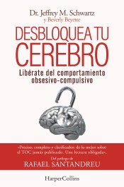 Desbloquea tu cerebro. Libérate del comportamiento obsesivo-compulsivo, Jeffrey Schwartz - HARPER COLLINS IBERICA