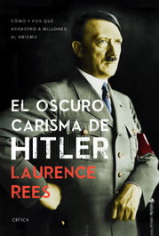El oscuro carisma de Hitler, Laurence Rees - CRITICA