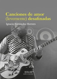 Canciones de amor (levemente) desafinadas, Ignacio Fernández Herrero - EOLAS