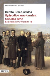 Episodios nacionales II. La España de Fernando VII, Benito Pérez Galdós - DESTINO