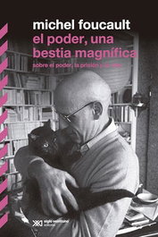El poder, una bestia magnífica, Michel Foucault - SIGLO XXI EDITORES