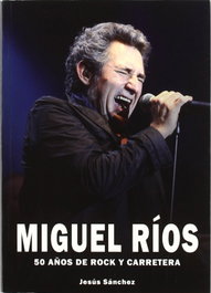 Miguel Ríos: 50 Años de Rock y Carretera, Jesús Antonio Sánchez Martín-Zamorano - QUARENTENA EDICIONES