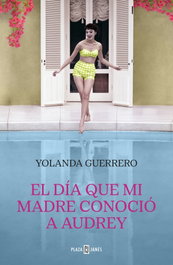 El día que mi madre conoció a Audrey, Yolanda Guerrero - PLAZA & JANES
