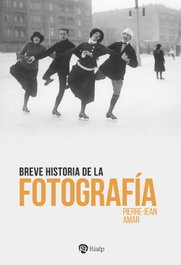 Breve historia de la fotografía, Pierre-Jean Amar - RIALP