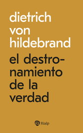 El destronamiento de la verdad, Dietrich Von Hildebrand - RIALP