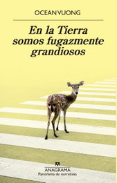 En la Tierra somos fugazmente grandiosos, Ocean Vuong - ANAGRAMA