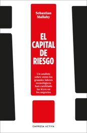 El capital de riesgo, Sebastian Mallaby - EMPRESA ACTIVA