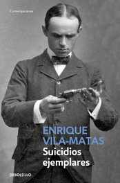 Suicidios ejemplares, Enrique Vila-Matas - DEBOLSILLO