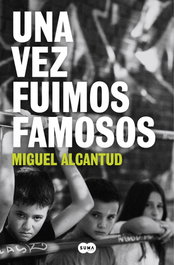 Una vez fuimos famosos, Miguel Alcantud - Suma de Letras