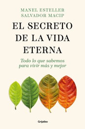 El secreto de la vida eterna, Manel Esteller y Salvador Macip - GRIJALBO